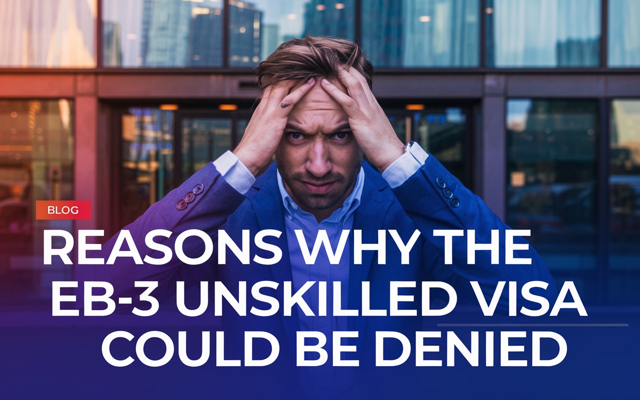 Reasons Why the EB-3 Unskilled Visa Could Be Denied