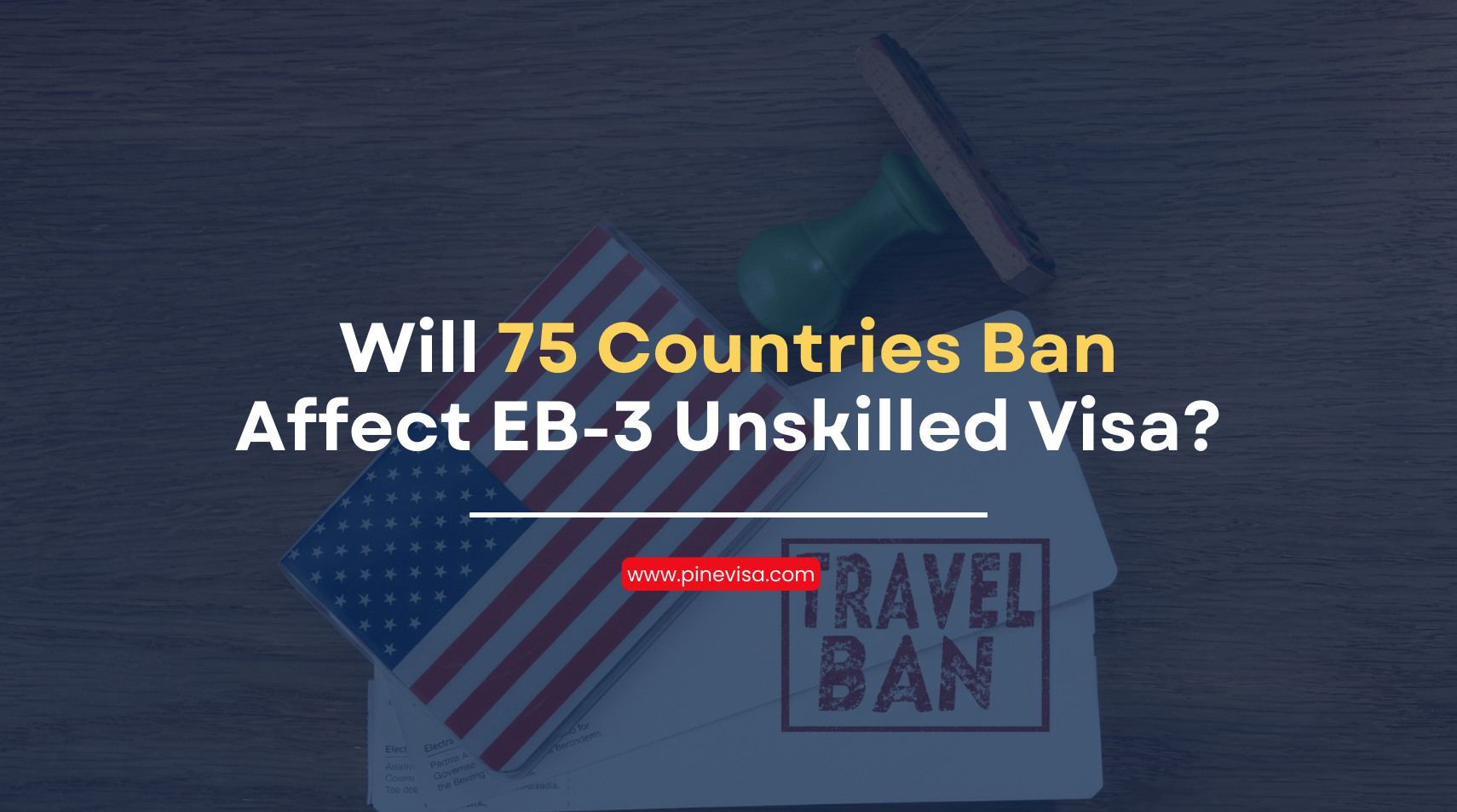 Will the 75-Country Immigrant Visa Pause Affect an EB-3 Unskilled Visa in 2026?